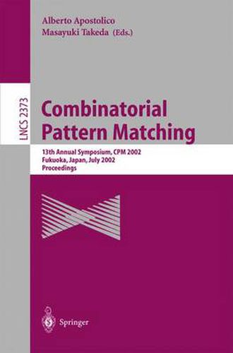 Cover image for Combinatorial Pattern Matching: 13th Annual Symposium, CPM 2002 Fukuoka, Japan, July 3-5, 2002 Proceedings