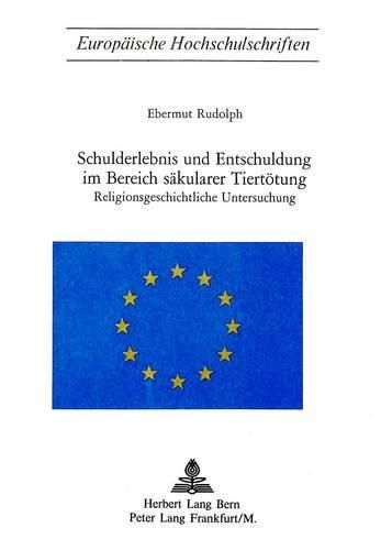 Cover image for Schulderlebnis Und Entschuldigung Im Bereich Saekularer Tiertoetung: Religionsgeschichtliche Untersuchung