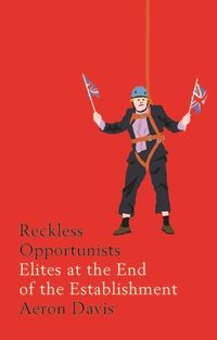 Cover image for Reckless Opportunists: Elites at the End of the Establishment