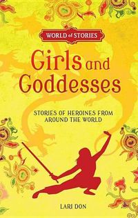 Cover image for Girls and Goddesses: Stories of Heroines from Around the World