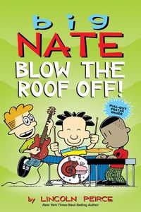 Cover image for Big Nate: Blow the Roof Off!