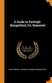 Cover image for A Guide to Farleigh-Hungerford, Co. Somerset