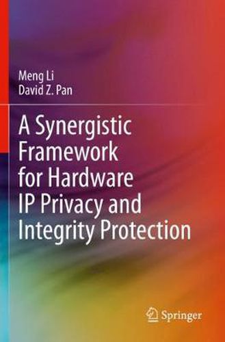 A Synergistic Framework for Hardware IP Privacy and Integrity Protection