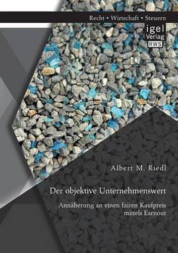 Cover image for Der objektive Unternehmenswert: Annaherung an einen fairen Kaufpreis mittels Earnout