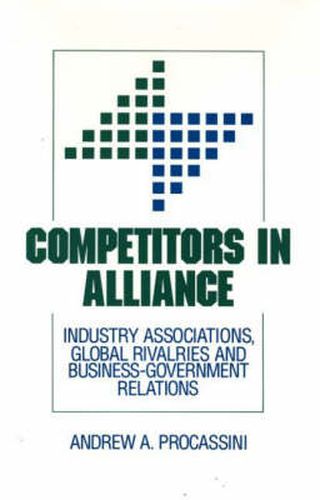 Cover image for Competitors in Alliance: Industry Associations, Global Rivalries and Business-Government Relations