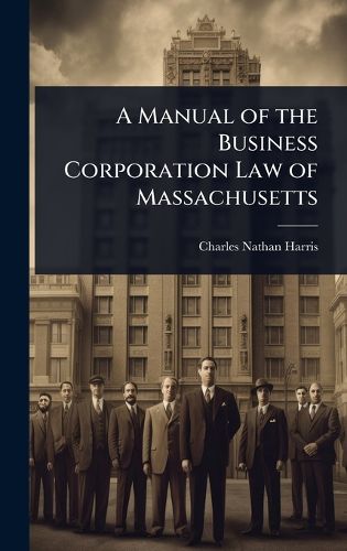 Cover image for A Manual of the Business Corporation Law of Massachusetts
