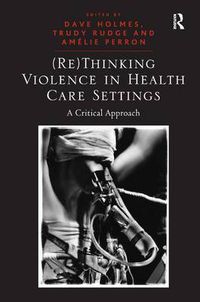 Cover image for (Re)Thinking Violence in Health Care Settings: A Critical Approach