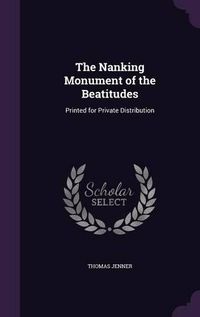 Cover image for The Nanking Monument of the Beatitudes: Printed for Private Distribution