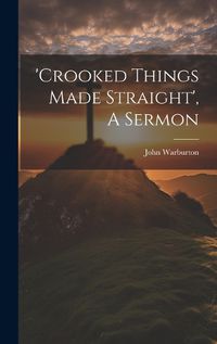 Cover image for 'crooked Things Made Straight', A Sermon