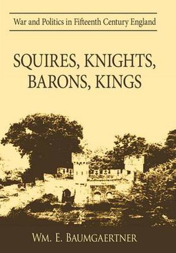 Cover image for Squires, Knights, Barons, Kings: War and Politics in Fifteenth Century England