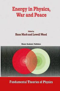 Cover image for Energy in Physics, War and Peace: A Festschrift Celebrating Edward Teller's 80th Birthday