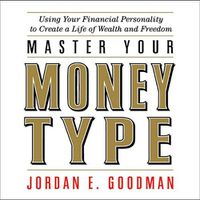 Cover image for Master Your Money Type: Using Your Financial Personality to Create a Life of Wealth and Freedom
