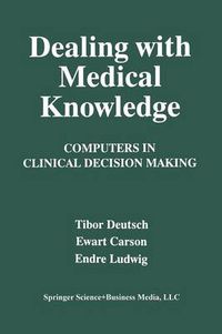 Cover image for Dealing with Medical Knowledge: Computers in Clinical Decision Making