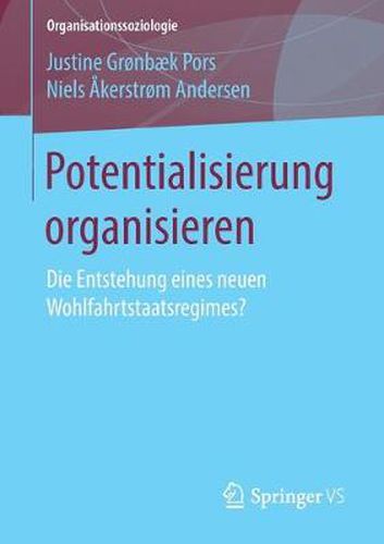 Cover image for Potentialisierung Organisieren: Die Entstehung Eines Neuen Wohlfahrtstaatsregimes?