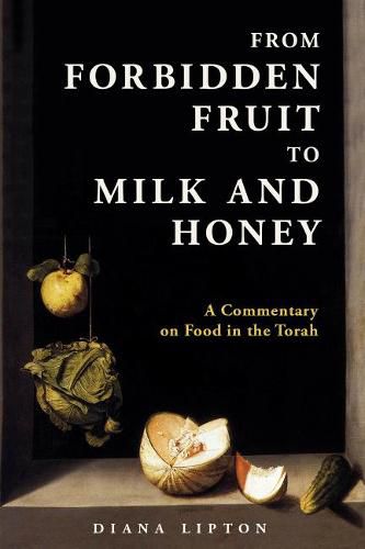 Cover image for From Forbidden Fruit to Milk and Honey: A Commentary on Food in the Torah