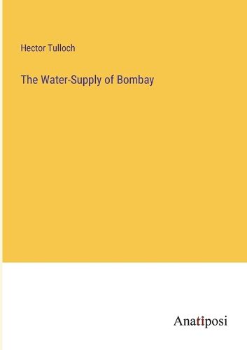 Cover image for The Water-Supply of Bombay