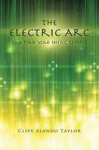 Cover image for The Electric ARC: Tao Tian Xiao Sheng Temple
