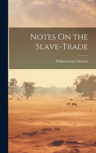 Cover image for Notes On the Slave-Trade