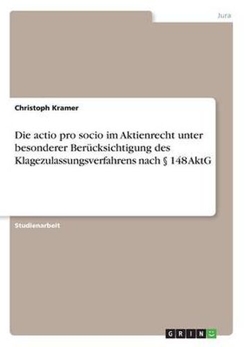 Cover image for Die actio pro socio im Aktienrecht unter besonderer Berucksichtigung des Klagezulassungsverfahrens nach  148 AktG