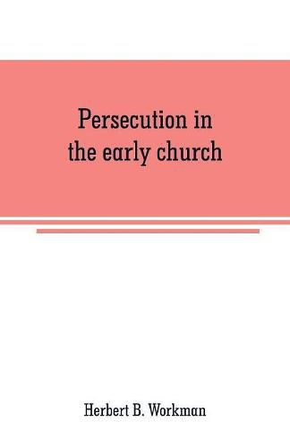 Cover image for Persecution in the early church: a chapter in the history of renunciation