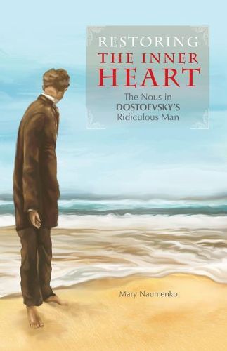 Cover image for Restoring the Inner Heart: The Nous in Dostoevsky's Ridiculous Man