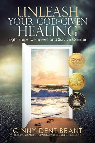 Cover image for Unleash Your God-Given Healing: Eight Steps to Prevent and Survive Cancer