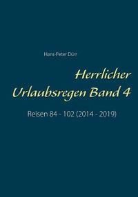 Cover image for Herrlicher Urlaubsregen Band 4: Reisen 84 - 102 (2014 - 2019)