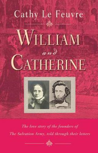Cover image for William and Catherine: The love story of the founders of the Salvation Army told through their letters