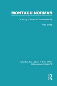 Cover image for Montagu Norman (RLE Banking & Finance): A Study in Financial Statemanship