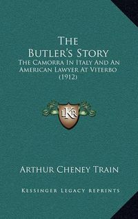 Cover image for The Butler's Story: The Camorra in Italy and an American Lawyer at Viterbo (1912)