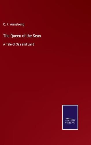 Cover image for The Queen of the Seas: A Tale of Sea and Land