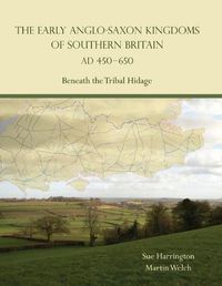 Cover image for The Early Anglo-Saxon Kingdoms of Southern Britain AD 450-650: Beneath the Tribal Hidage