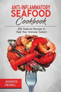 Cover image for Anti-Inflammatory Seafood Cookbook: 220 Seafood Recipes to Heal Your Immune System