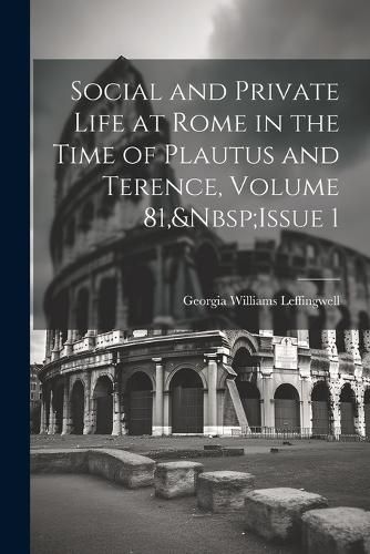 Cover image for Social and Private Life at Rome in the Time of Plautus and Terence, Volume 81, Issue 1