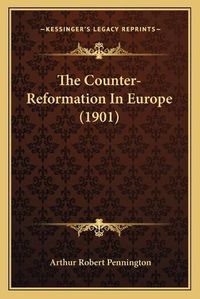 Cover image for The Counter-Reformation in Europe (1901)