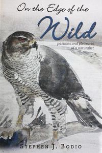 Cover image for On the Edge of the Wild: Passions and Pleasures of a Naturalist