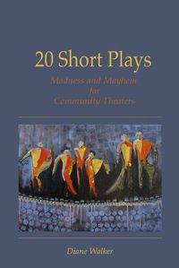 Cover image for 20 Short Plays: Madness and Mayhem for Community Theaters