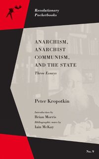 Cover image for Anarchism, Anarchist Communism, And The State: Three Essays