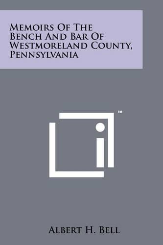 Memoirs of the Bench and Bar of Westmoreland County, Pennsylvania