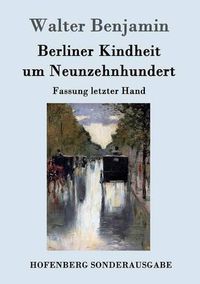 Cover image for Berliner Kindheit um Neunzehnhundert: Fassung letzter Hand