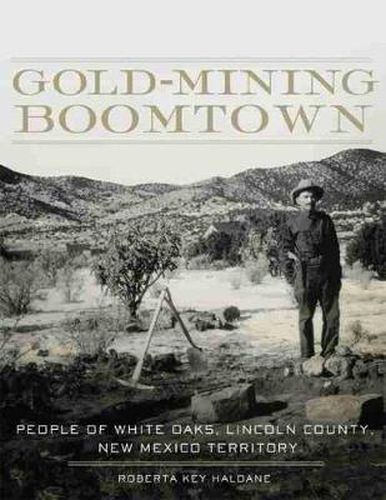 Cover image for Gold-Mining Boomtown: People of White Oaks, Lincoln County, New Mexico Territory