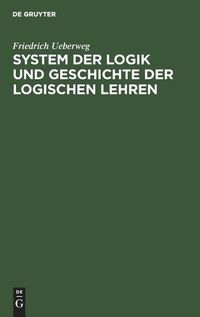 Cover image for System Der Logik Und Geschichte Der Logischen Lehren