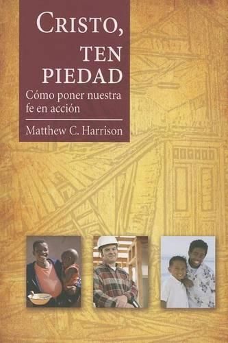 Cover image for Cristo, Ten Piedad: Como Poner Nuestra Fe en Accion