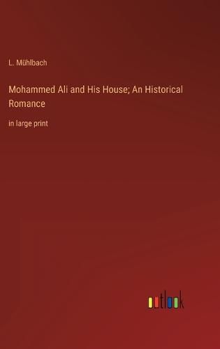 Cover image for Mohammed Ali and His House; An Historical Romance