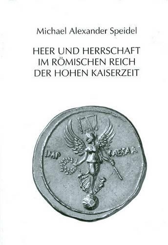 Cover image for Heer Und Herrschaft Im Romischen Reich Der Hohen Kaiserzeit