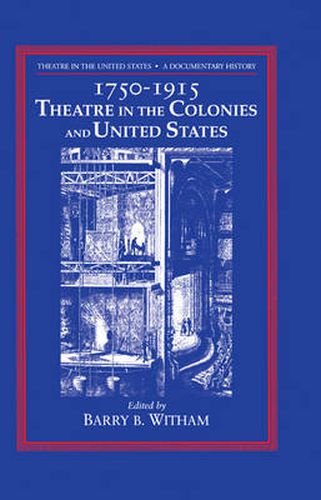 Cover image for Theatre in the United States: Volume 1, 1750-1915: Theatre in the Colonies and the United States: A Documentary History