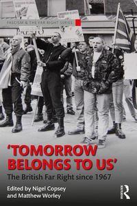 Cover image for Tomorrow Belongs to Us: The British Far Right since 1967