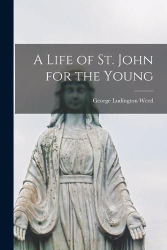 Cover image for A Life of St. John for the Young [microform]