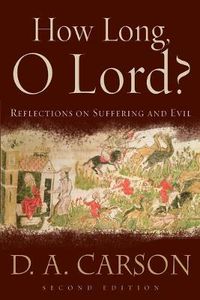 Cover image for How Long, O Lord?: Reflections on Suffering and Evil