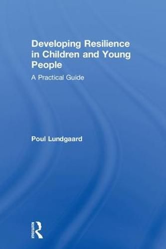 Cover image for Developing Resilience in Children and Young People: A Practical Guide